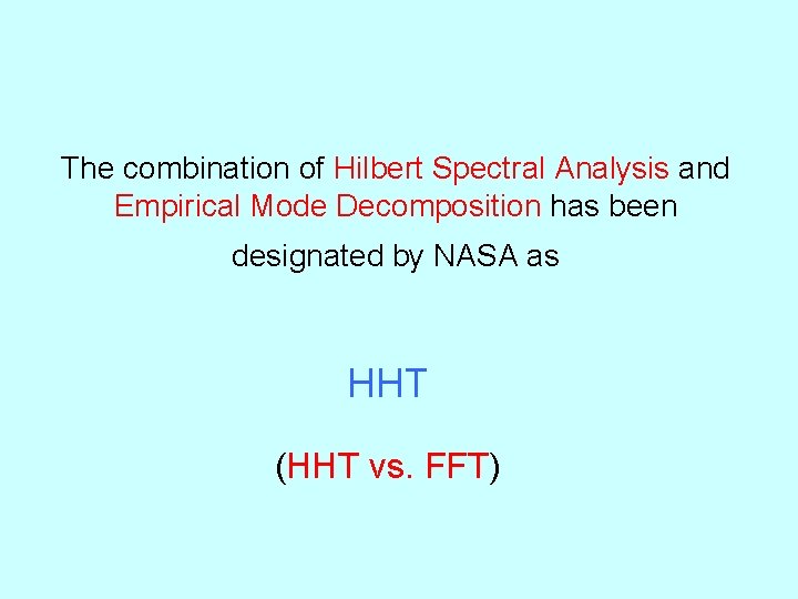 The combination of Hilbert Spectral Analysis and Empirical Mode Decomposition has been designated by