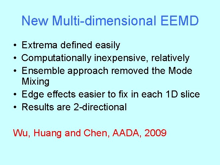 New Multi-dimensional EEMD • Extrema defined easily • Computationally inexpensive, relatively • Ensemble approach