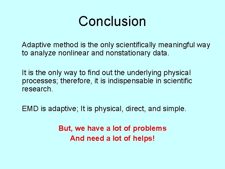 Conclusion Adaptive method is the only scientifically meaningful way to analyze nonlinear and nonstationary