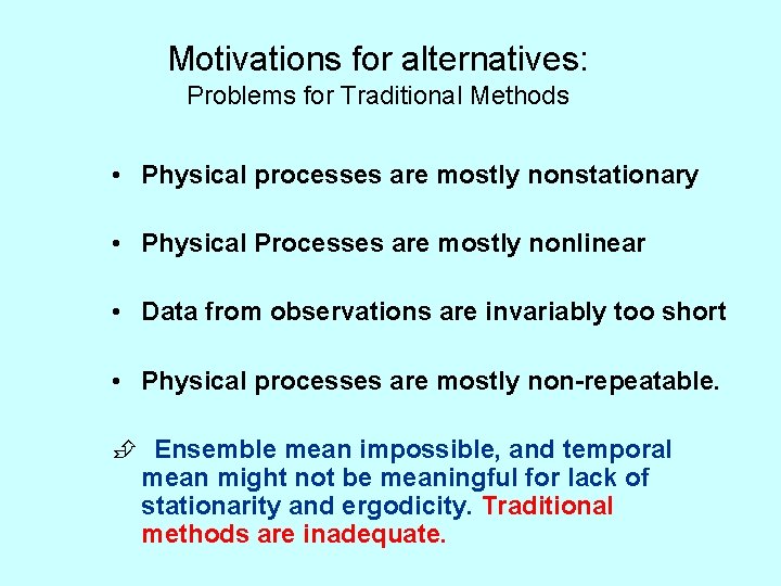 Motivations for alternatives: Problems for Traditional Methods • Physical processes are mostly nonstationary •