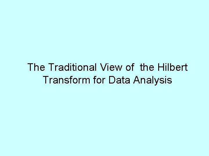 The Traditional View of the Hilbert Transform for Data Analysis 
