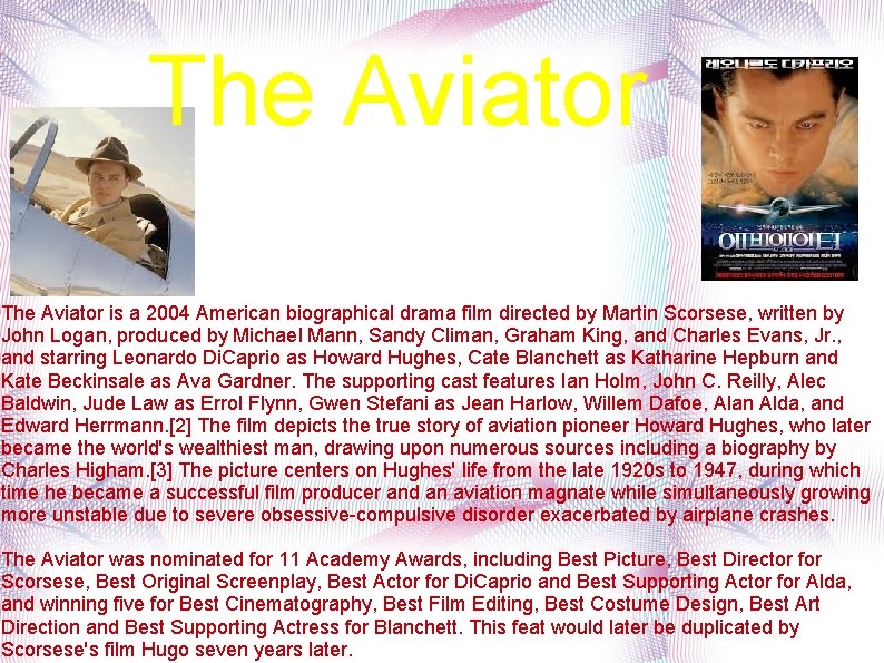 The Aviator is a 2004 American biographical drama film directed by Martin Scorsese, written The Aviator is a 2004 American biographical drama film directed by Martin Scorsese, written