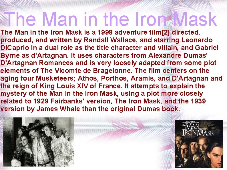 The Man in the Iron Mask is a 1998 adventure film[2] directed, produced, and