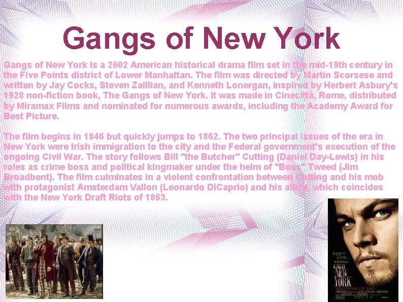 Gangs of New York is a 2002 American historical drama film set in the