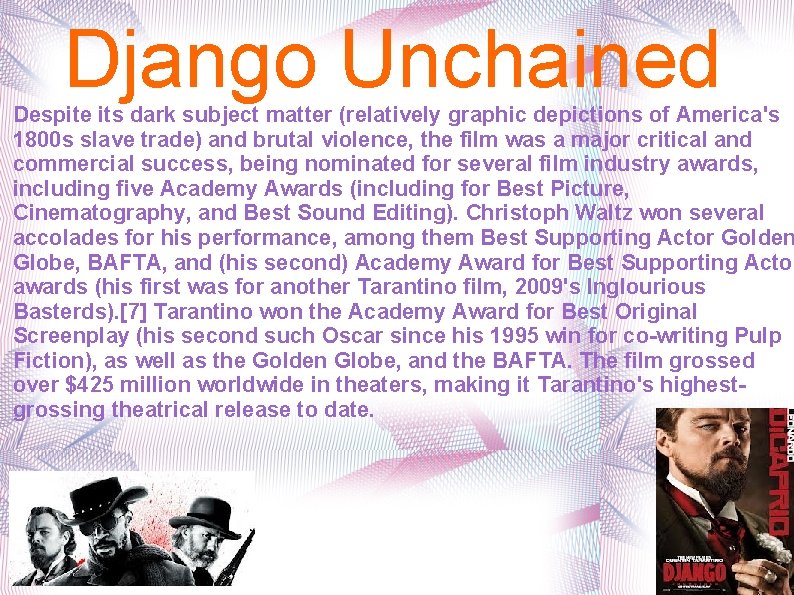 Django Unchained Despite its dark subject matter (relatively graphic depictions of America's 1800 s