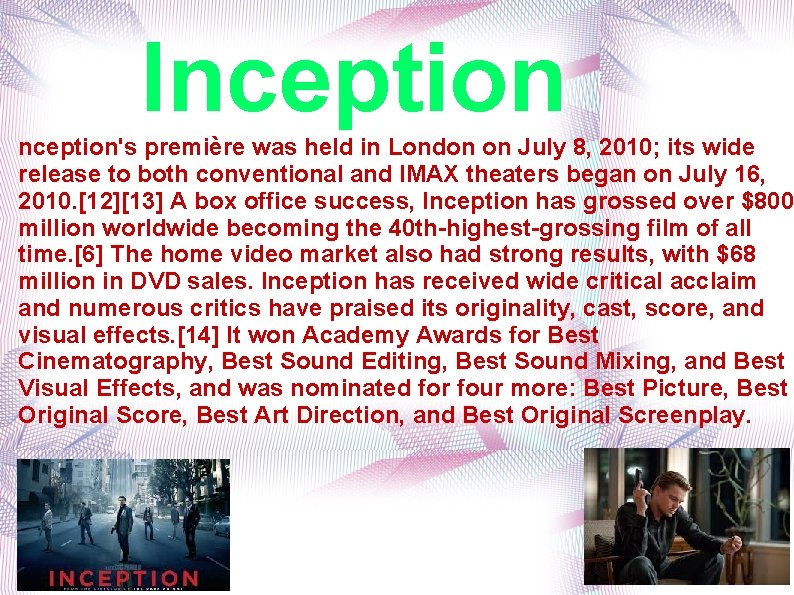 Inception's première was held in London on July 8, 2010; its wide release to