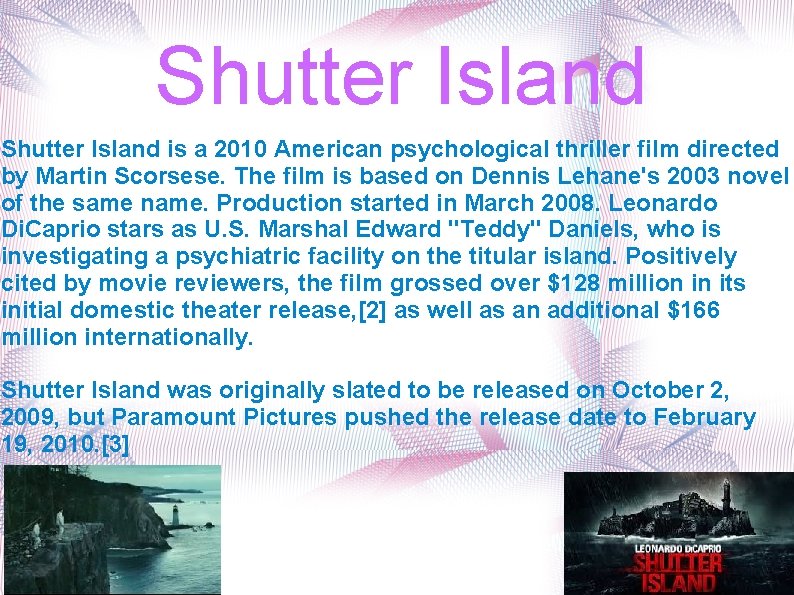 Shutter Island is a 2010 American psychological thriller film directed by Martin Scorsese. The Shutter Island is a 2010 American psychological thriller film directed by Martin Scorsese. The