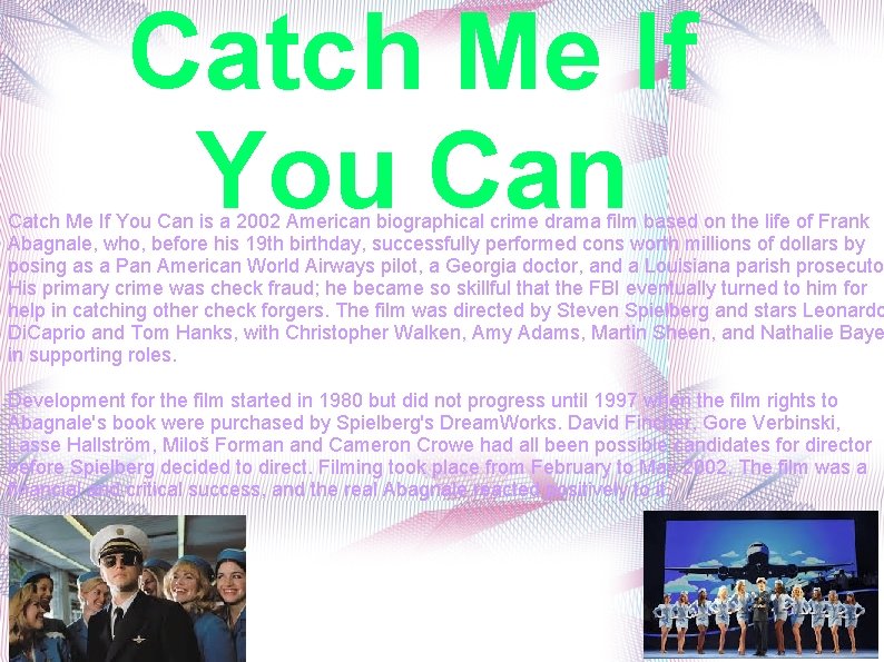 Catch Me If You Can is a 2002 American biographical crime drama film based Catch Me If You Can is a 2002 American biographical crime drama film based