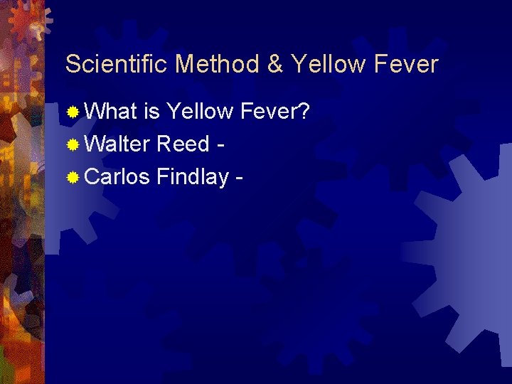 Scientific Method & Yellow Fever ® What is Yellow Fever? ® Walter Reed ®