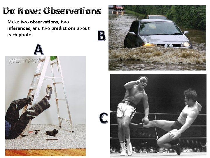 Do Now: Observations Make two observations, two inferences, and two predictions about each photo.