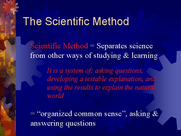 The Scientific Method = Separates science from other ways of studying & learning It