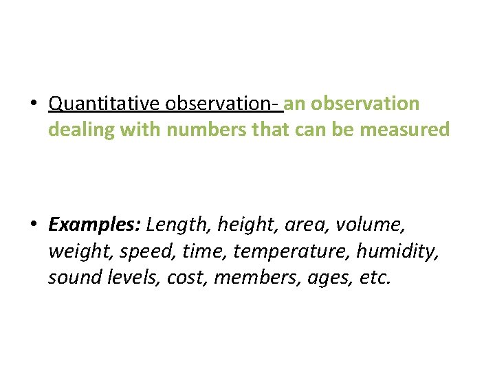  • Quantitative observation- an observation dealing with numbers that can be measured •
