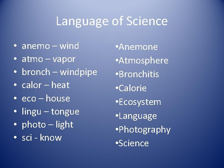 Language of Science • • anemo – wind atmo – vapor bronch – windpipe