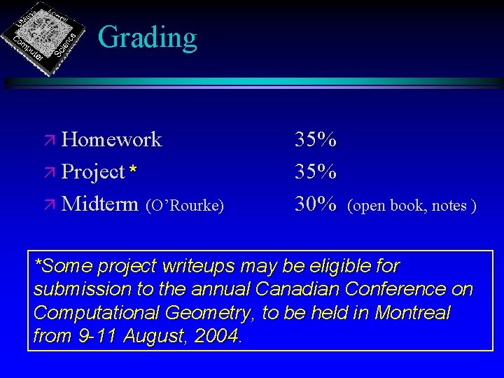 Grading ä Homework ä Project * ä Midterm (O’Rourke) 35% 30% (open book, notes Grading ä Homework ä Project * ä Midterm (O’Rourke) 35% 30% (open book, notes
