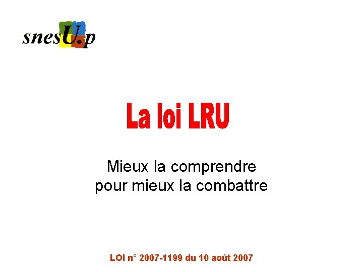 Mieux la comprendre pour mieux la combattre LOI n° 2007 -1199 du 10 août