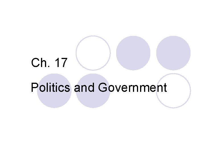 Ch. 17 Politics and Government 