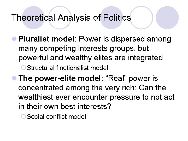 Theoretical Analysis of Politics l Pluralist model: Power is dispersed among many competing interests