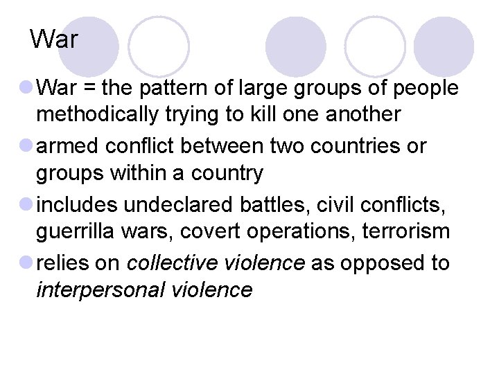 War l War = the pattern of large groups of people methodically trying to