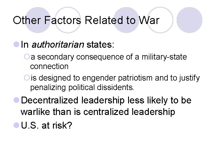 Other Factors Related to War l In authoritarian states: ¡a secondary consequence of a