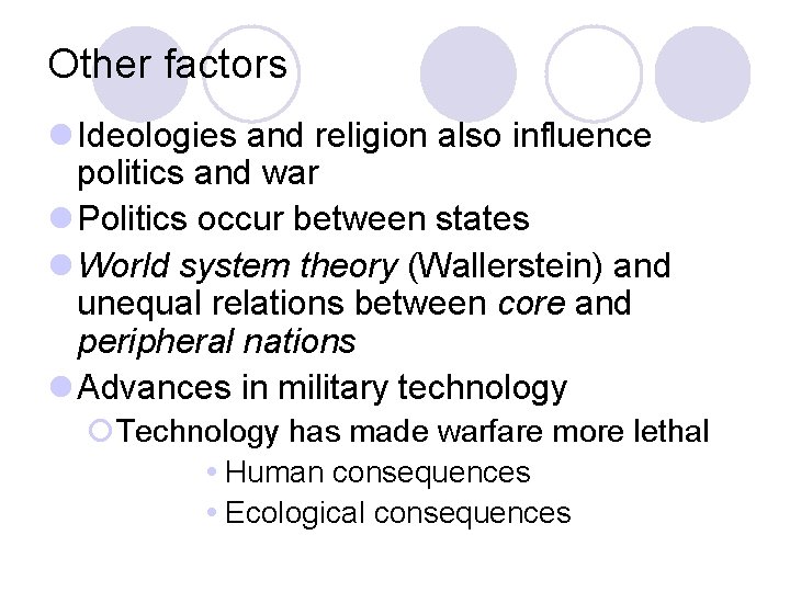 Other factors l Ideologies and religion also influence politics and war l Politics occur