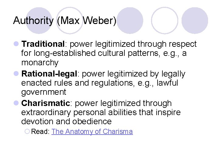 Authority (Max Weber) l Traditional: power legitimized through respect for long-established cultural patterns, e.