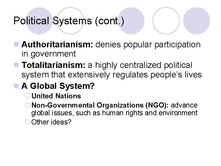 Political Systems (cont. ) l Authoritarianism: denies popular participation in government l Totalitarianism: a