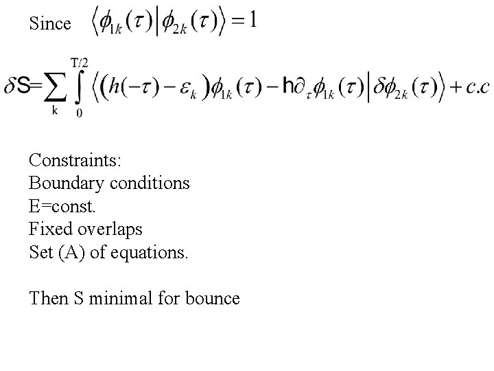 Since Constraints: Boundary conditions E=const. Fixed overlaps Set (A) of equations. Then S minimal