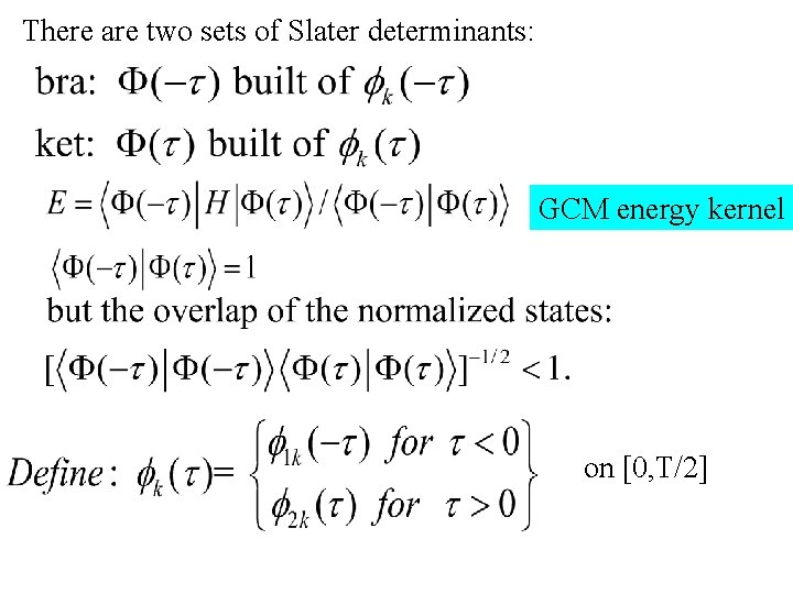 There are two sets of Slater determinants: GCM energy kernel on [0, T/2] 