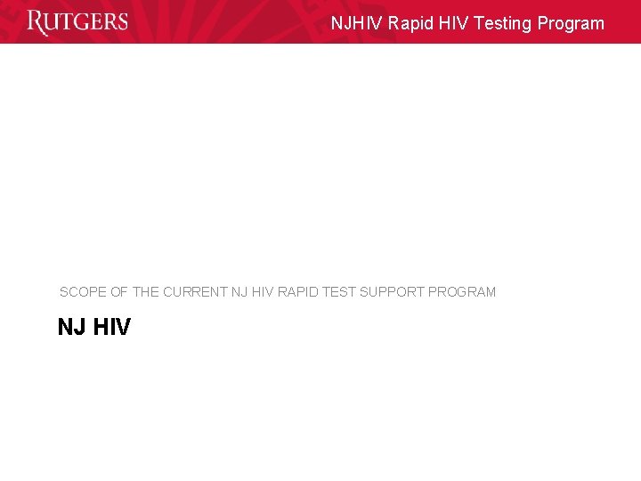 NJHIV Rapid HIV Testing Program SCOPE OF THE CURRENT NJ HIV RAPID TEST SUPPORT