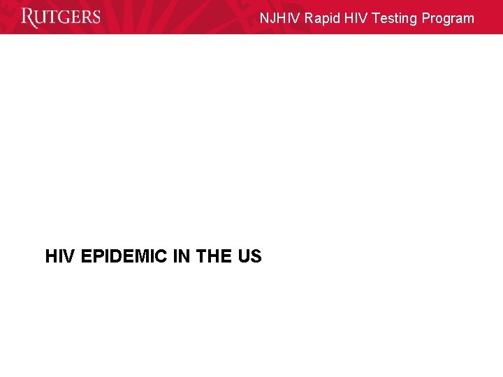 NJHIV Rapid HIV Testing Program HIV EPIDEMIC IN THE US 