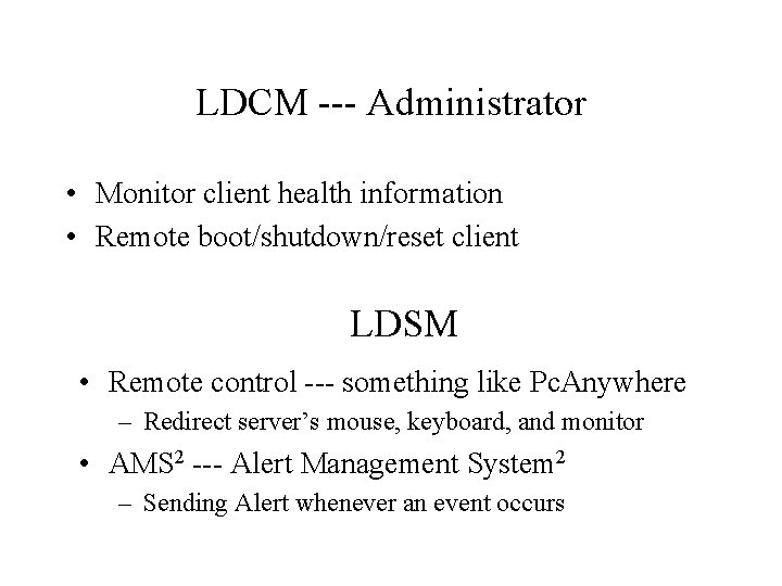 LDCM --- Administrator • Monitor client health information • Remote boot/shutdown/reset client LDSM •