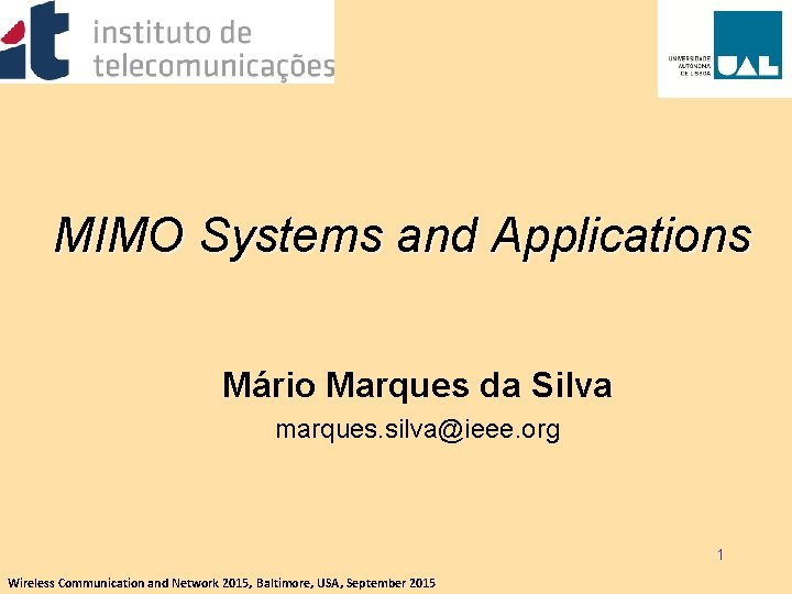 MIMO Systems and Applications Mário Marques da Silva marques. silva@ieee. org 1 Wireless Communication