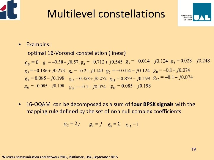 Multilevel constellations • Examples: optimal 16 -Voronoi constellation (linear) • 16 -OQAM can be