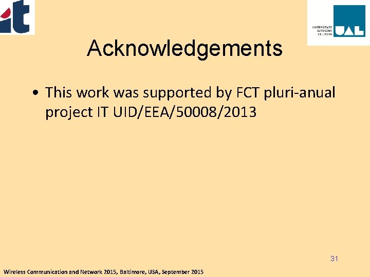 Acknowledgements • This work was supported by FCT pluri-anual project IT UID/EEA/50008/2013 31 Wireless