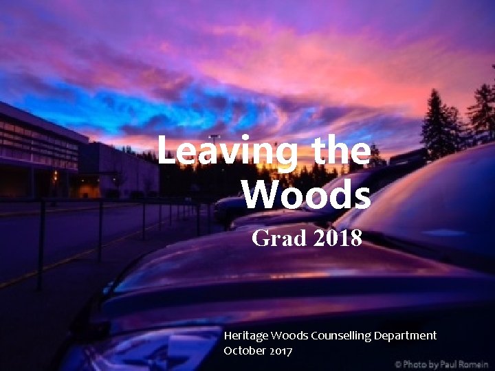 Leaving the Woods Grad 2018 Heritage Woods Counselling Department October 2017 