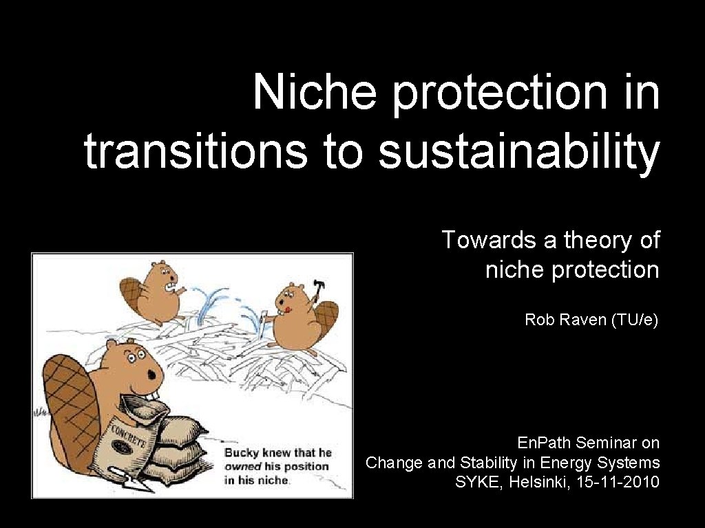 Niche protection in transitions to sustainability Towards a theory of niche protection Rob Raven