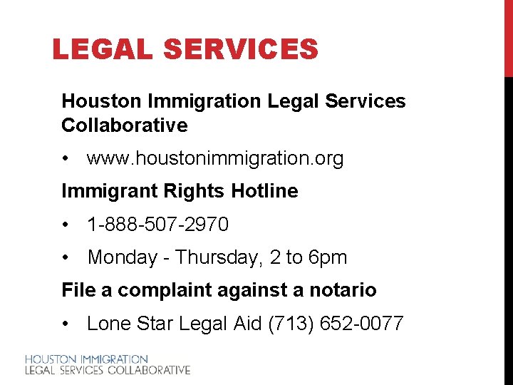 LEGAL SERVICES Houston Immigration Legal Services Collaborative • www. houstonimmigration. org Immigrant Rights Hotline