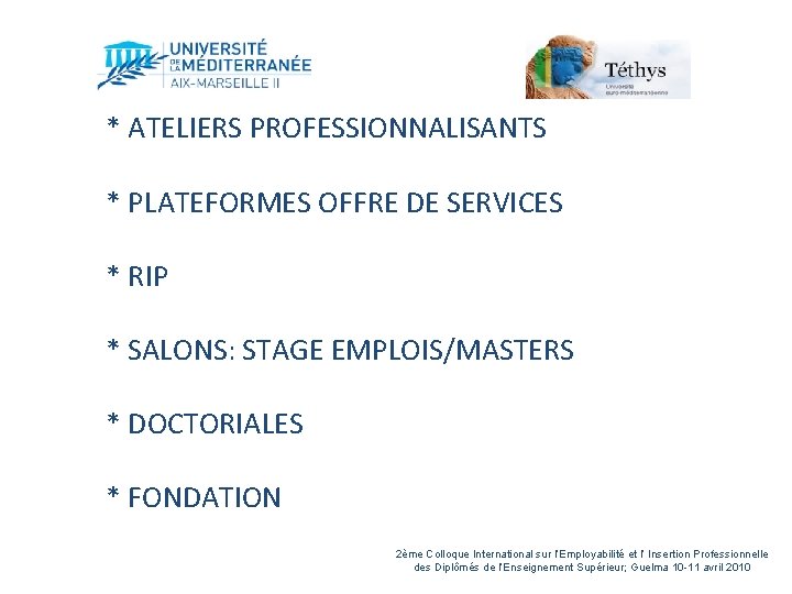 * ATELIERS PROFESSIONNALISANTS * PLATEFORMES OFFRE DE SERVICES * RIP * SALONS: STAGE EMPLOIS/MASTERS