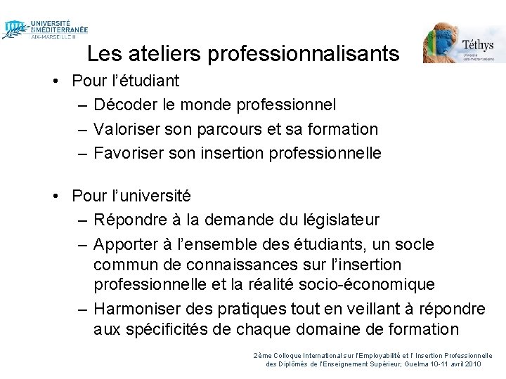 Les ateliers professionnalisants • Pour l’étudiant – Décoder le monde professionnel – Valoriser son
