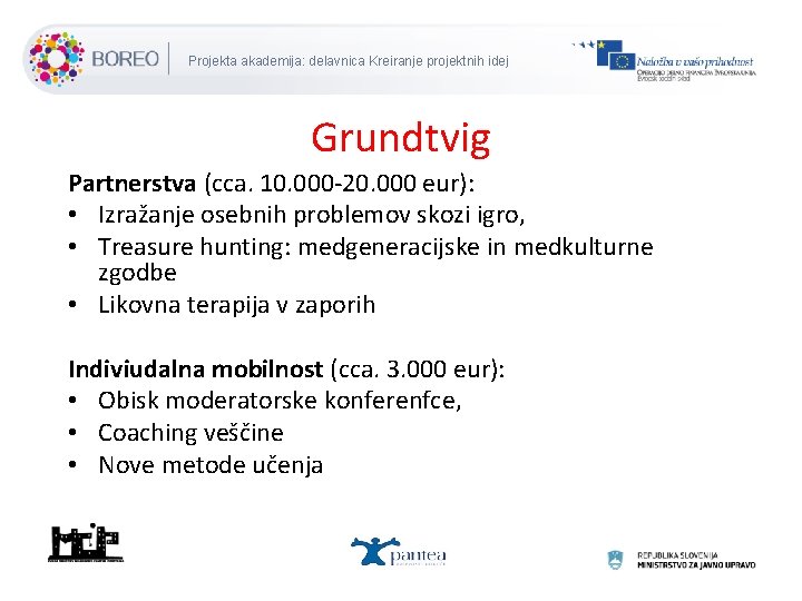 Projekta akademija: delavnica Kreiranje projektnih idej Grundtvig Partnerstva (cca. 10. 000 -20. 000 eur):