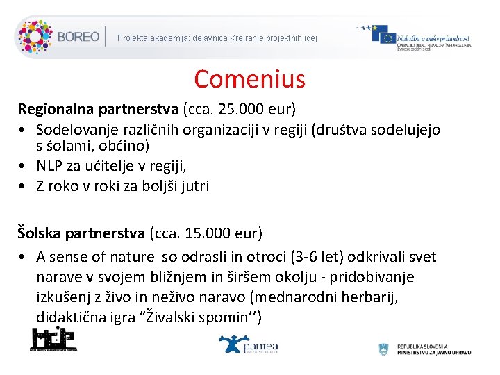 Projekta akademija: delavnica Kreiranje projektnih idej Comenius Regionalna partnerstva (cca. 25. 000 eur) •