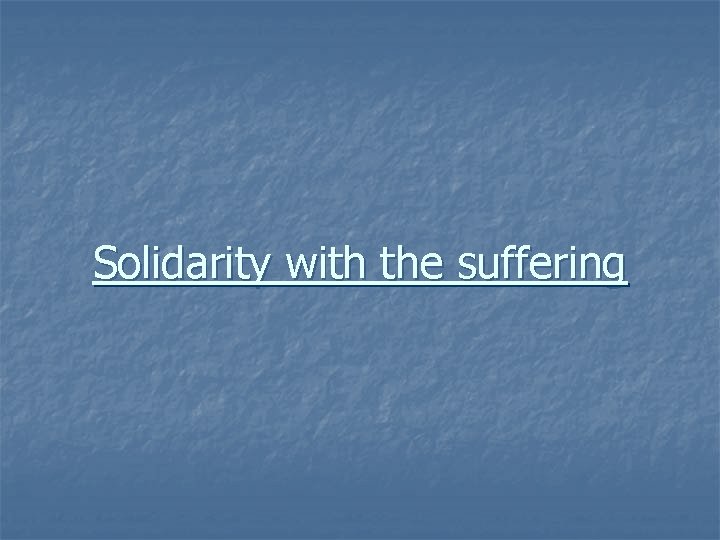 Solidarity with the suffering 