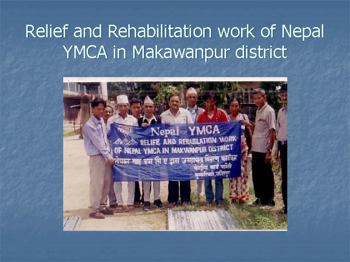 Relief and Rehabilitation work of Nepal YMCA in Makawanpur district 