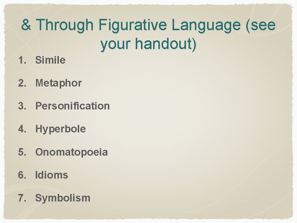 & Through Figurative Language (see your handout) 1. Simile 2. Metaphor 3. Personification 4.