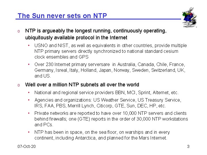 The Sun never sets on NTP o o NTP is argueably the longest running,