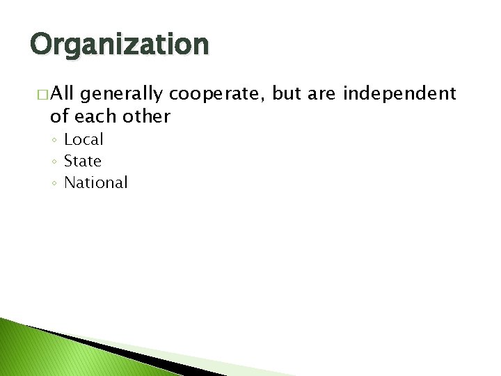 Organization � All generally cooperate, but are independent of each other ◦ Local ◦