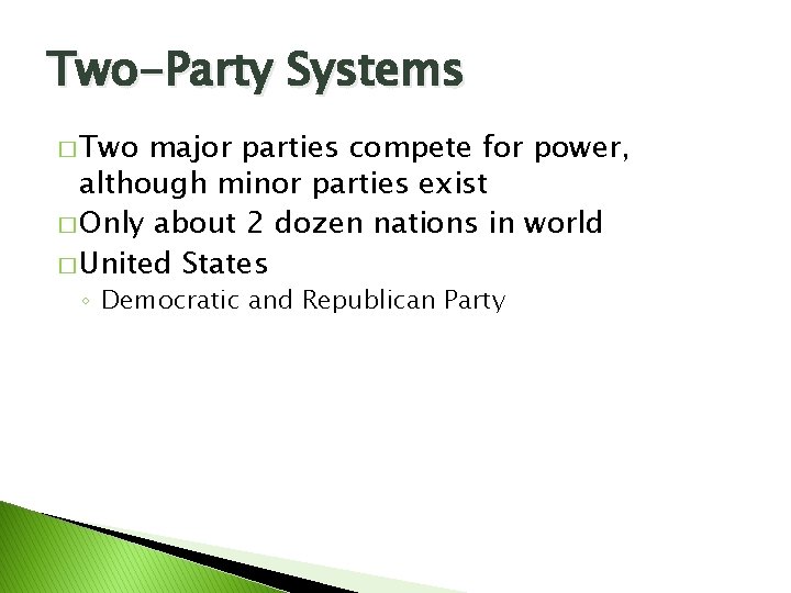 Two-Party Systems � Two major parties compete for power, although minor parties exist � Two-Party Systems � Two major parties compete for power, although minor parties exist �