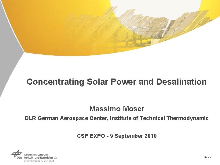 Concentrating Solar Power and Desalination Massimo Moser DLR German Aerospace Center, Institute of Technical