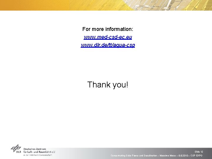 For more information: www. med-csd-ec. eu www. dlr. de/tt/aqua-csp Thank you! Slide 12 Concentrating