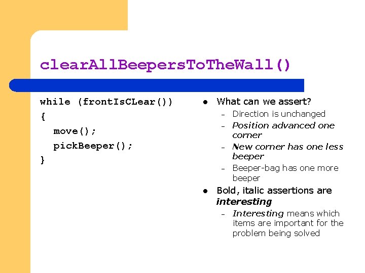 clear. All. Beepers. To. The. Wall() while (front. Is. CLear()) { move(); pick. Beeper();